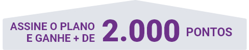 Assine o plano e ganhe mais de 2000 pontos